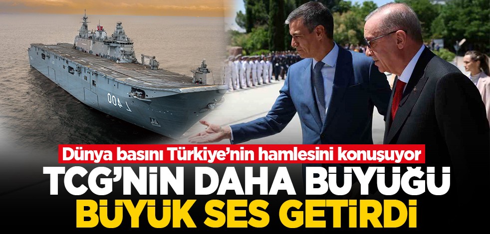 Dünya basını Türkiye’nin hamlesini konuşuyor! TCG'nin daha büyüğü büyük ses getirdi