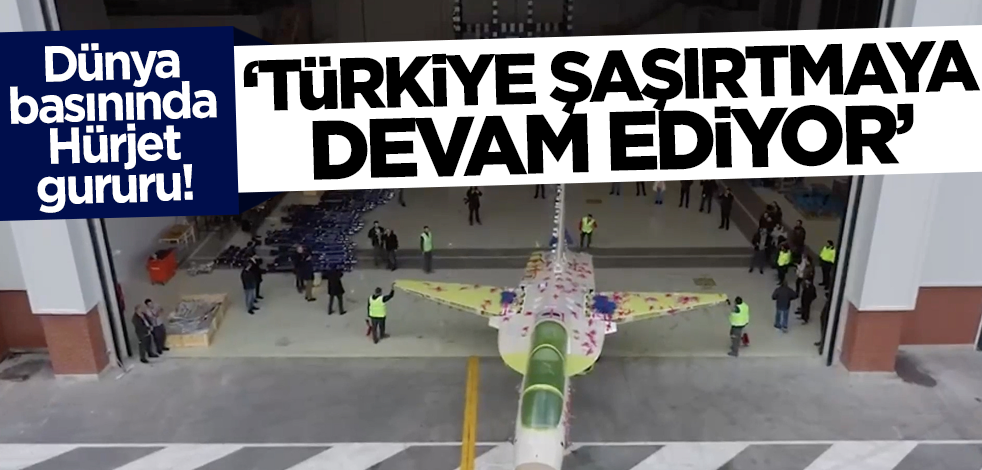 Dünya basınında Hürjet gururu! 'Türkiye dünyayı şaşırtmaya devam ediyor'