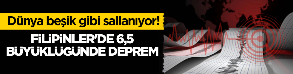 Dünya beşik gibi sallanıyor! Filipinler'de 6,5 büyüklüğünde deprem