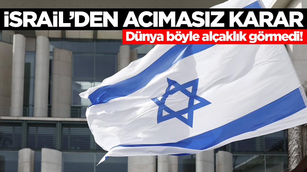Dünya böyle alçaklık görmedi: İsrail'den acımasız karar