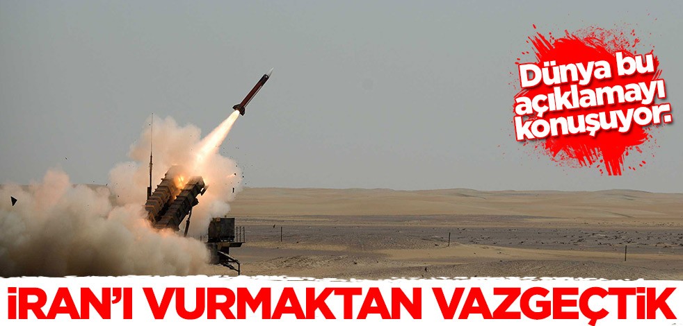 Dünya bu açıklamayı konuşuyor: İran'ı vurmaktan vazgeçtik