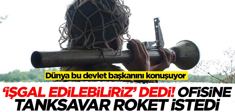 Dünya bu devlet başkanını konuşuyor! 'İşgal edilebiliriz' dedi, ofisine tanksavar roket istedi