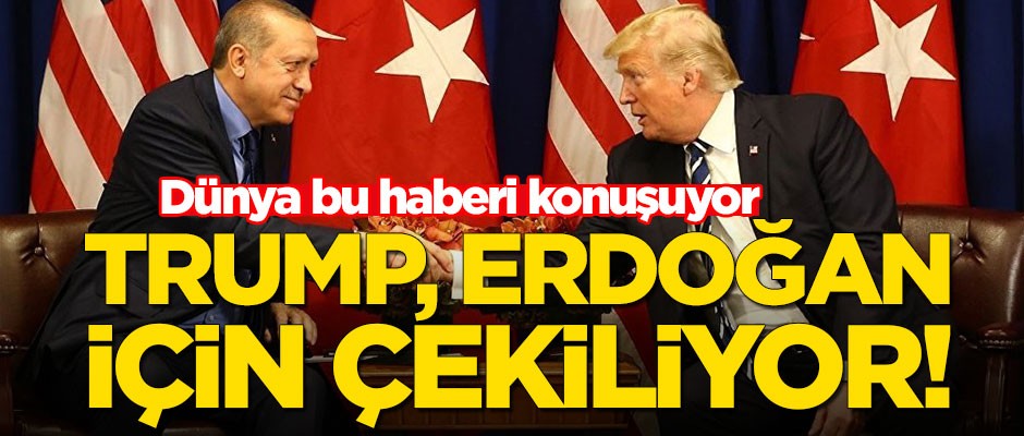 Dünya bu haberi konuşuyor: Trump, Erdoğan için çekiliyor!