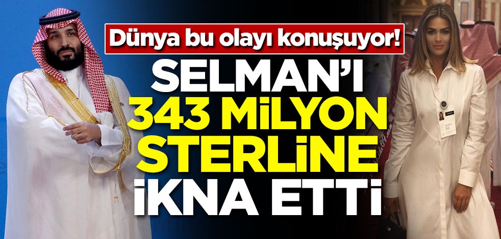 Dünya bu olayı konuşuyor! Selman'ı 343 milyon sterline o ikna etti