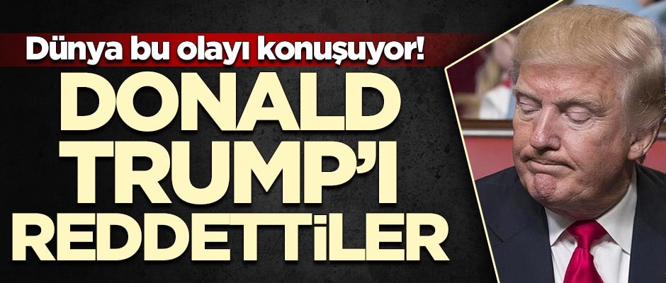 Dünya bu olayı konuşuyor! Trump'ı reddettiler