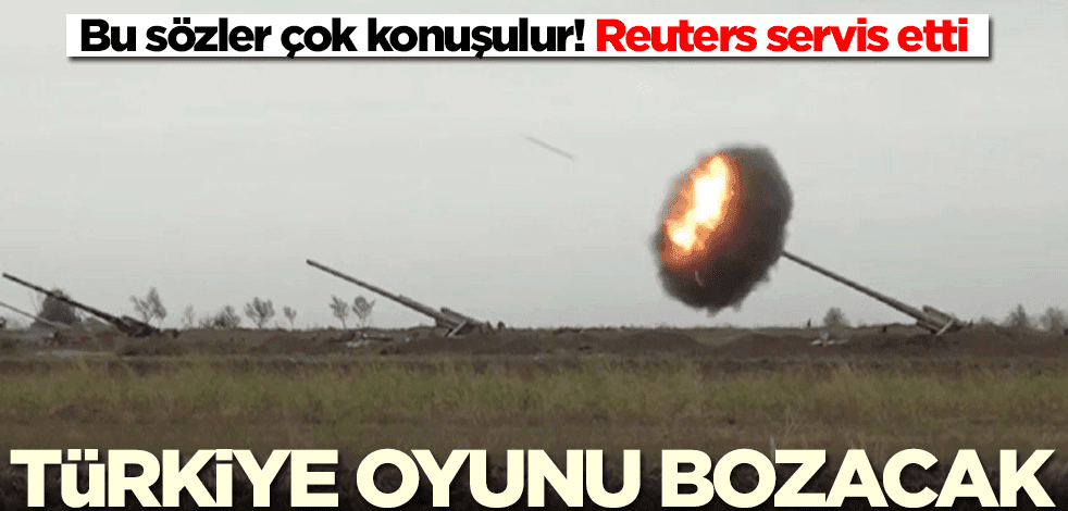 Dünya bu sözleri konuşuyor! Reuters servis etti: Türkiye oyunu bozacak