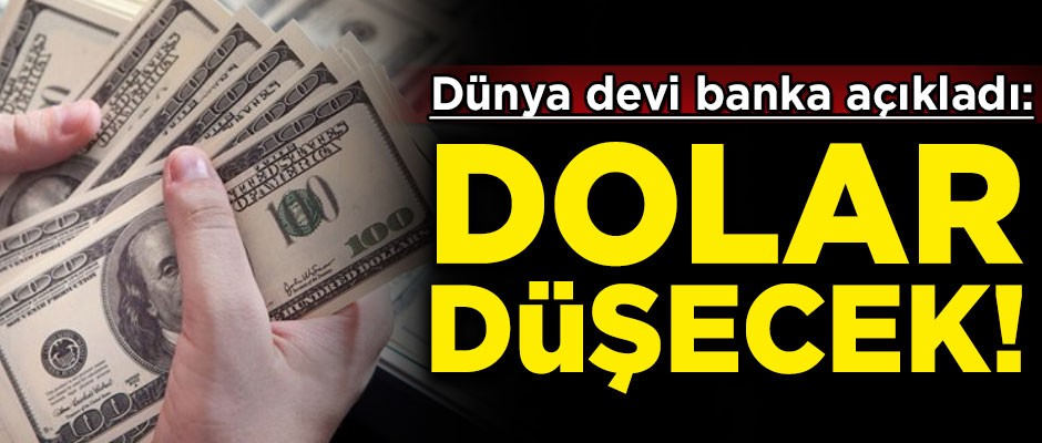 Dünya devi banka açıkladı! 'Dolar düşecek'