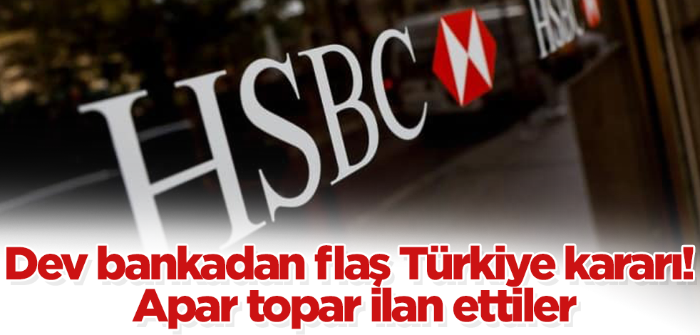 Dünya devi bankadan flaş Türkiye kararı! Apar topar ilan ettiler