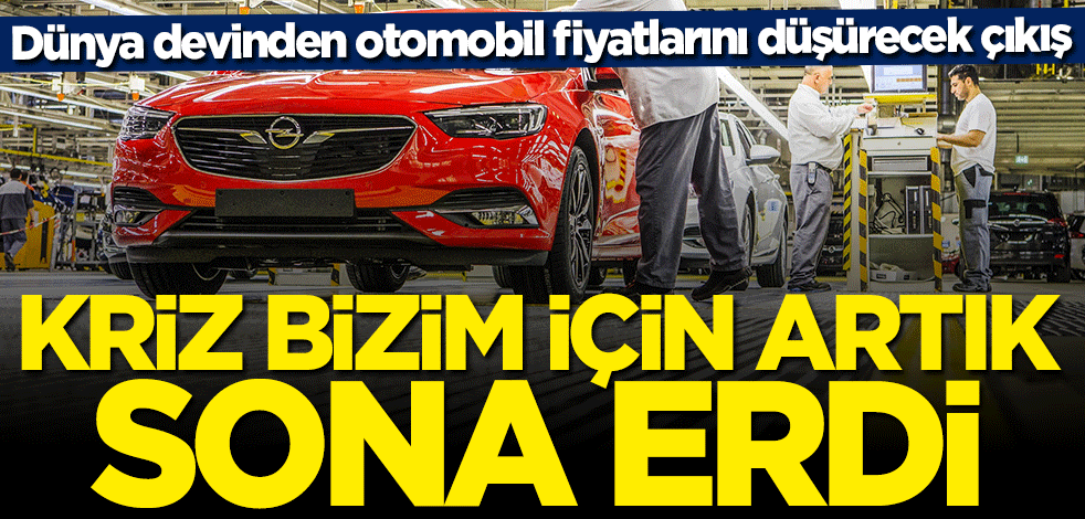 Dünya devi duyurdu: Kriz bizim için sona erdi