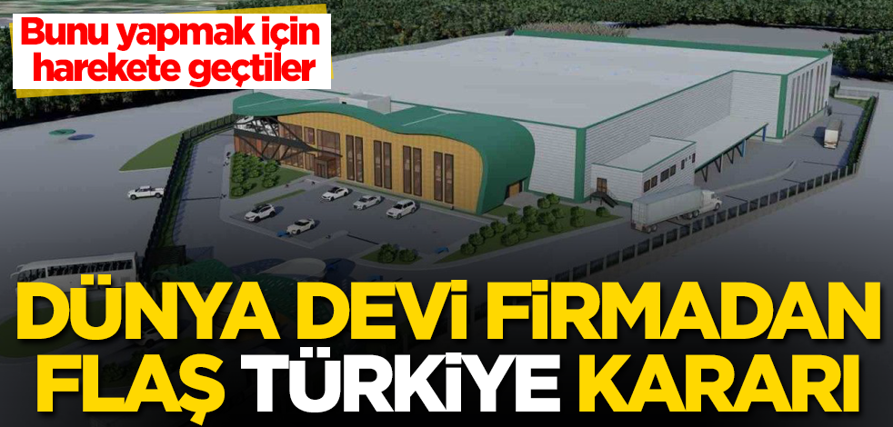Dünya devi firmadan flaş "Türkiye" kararı! Bunu yapmak için harekete geçtiler