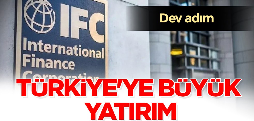 Dünya devi IFC Türkiye'yi seçti: Petrol ve doğal gaz açısından enerji koridoru! Türk şirketlerine büyük yatırım yapacak!