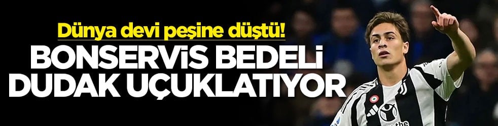 Dünya devi peşine düştü! Bonservis bedeli dudak uçuklatıyor