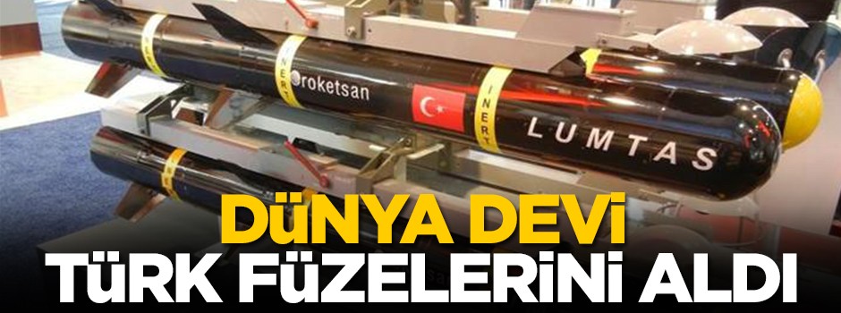 Dünya devi Türk füzelerini aldı