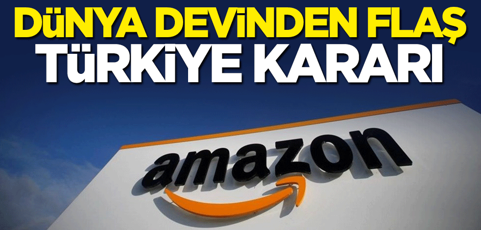 Dünya devinden flaş Türkiye kararı