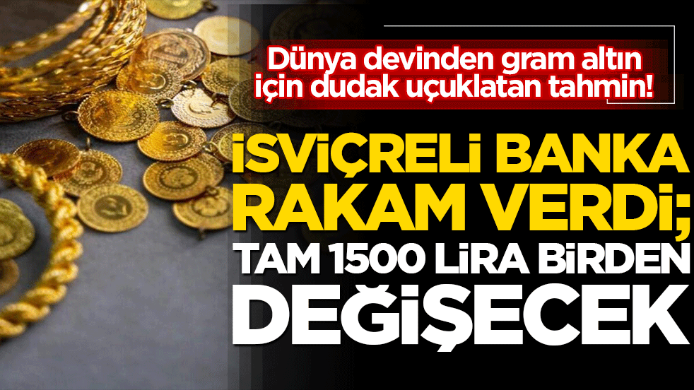 Dünya devinden gram altın için dudak uçuklatan tahmin! İsviçreli banka rakam verdi: 8 bin 442 lira olacak!