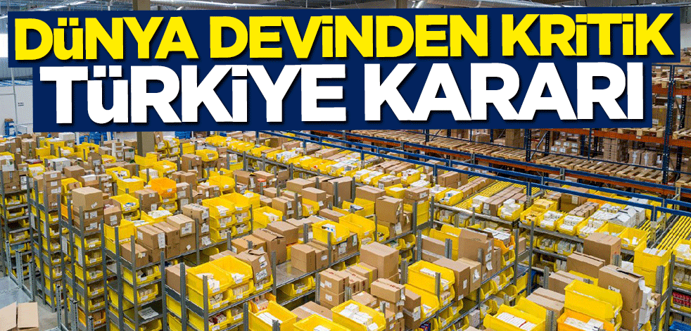 Dünya devinden kritik Türkiye kararı: Kalıcıyız