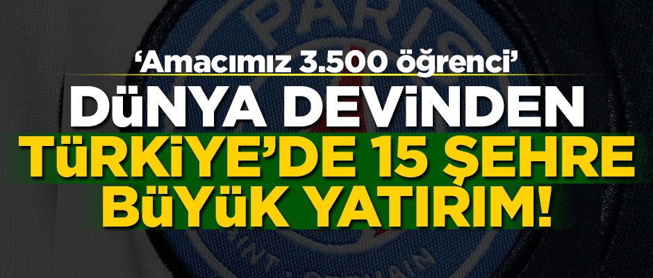 Dünya devinden Türkiye'de 15 şehre büyük yatırım!