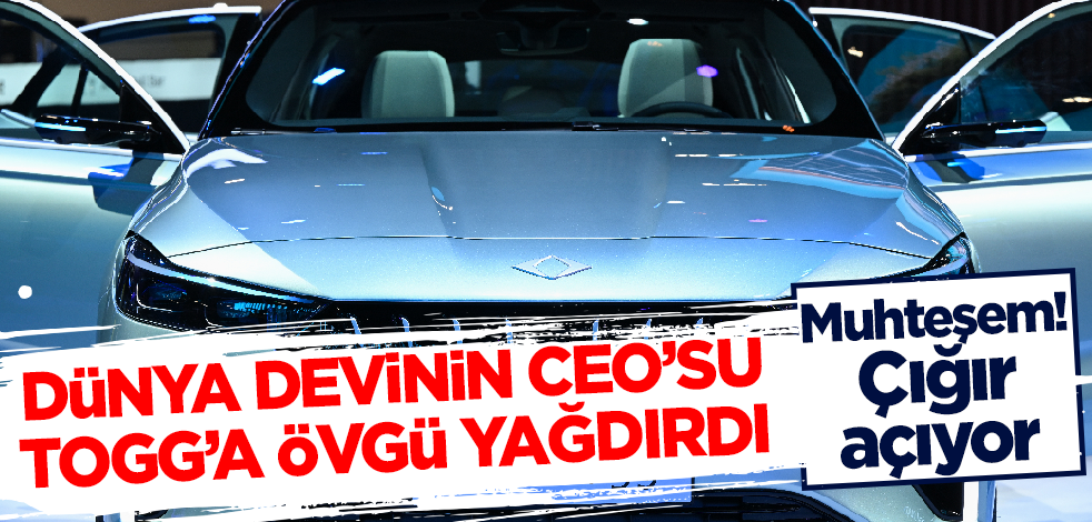 Dünya devinin CEO'su TOGG'a övgü yağdırdı: Muhteşem! Çığır açıyor