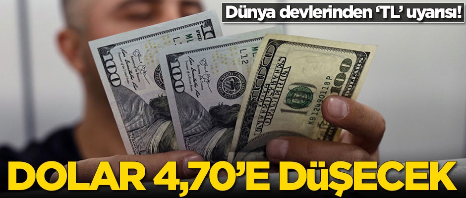Dünya devlerinden 'TL' uyarısı! 'Dolar 4,70'e düşecek'
