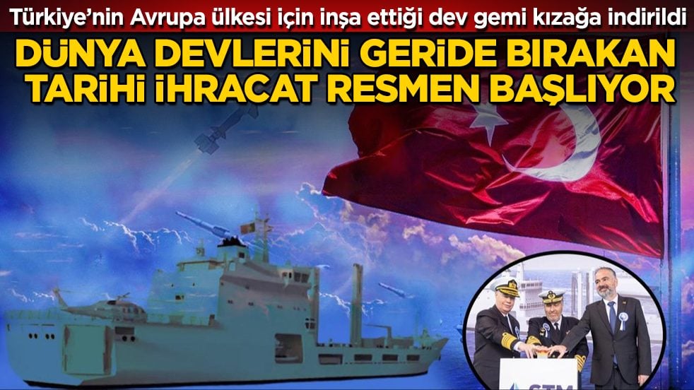 Dünya devlerini geride bırakan tarihi ihracat resmen başlıyor! Türkiye’nin Avrupa ülkesi için inşa ettiği dev gemi kızağa indirildi