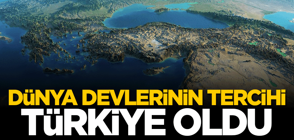 Dünya devlerinin tercihi Türkiye oldu!