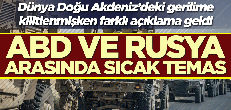 Dünya Doğu Akdeniz’deki gerilime kilitlenmişken açıklama geldi! ABD ve Rusya arasında sıcak temas