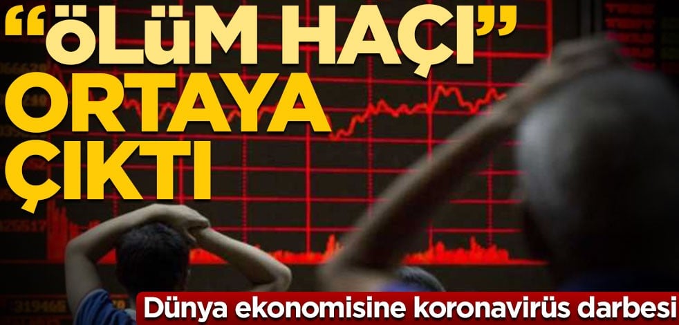 Dünya ekonomisine koronavirüs darbesi! "Ölüm Haçı" ortaya çıktı