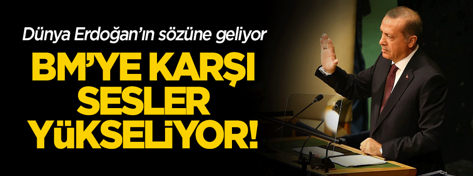 Dünya Erdoğan'ın sözüne geldi! BM'ye karşı sesler yükseliyor