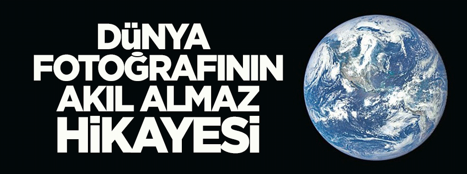 Dünya fotoğrafının akıl almaz hikayesi