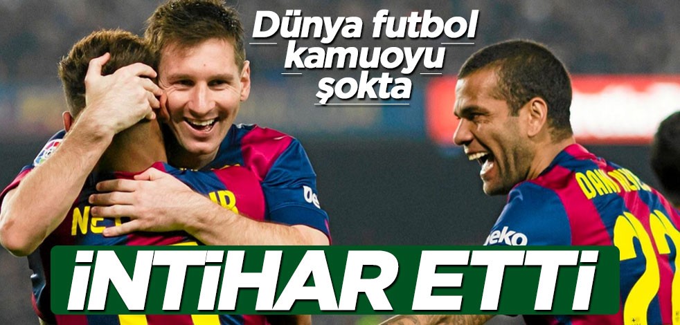 Dünya futbol kamuoyu şokta! "Dani Alves intihar etti"