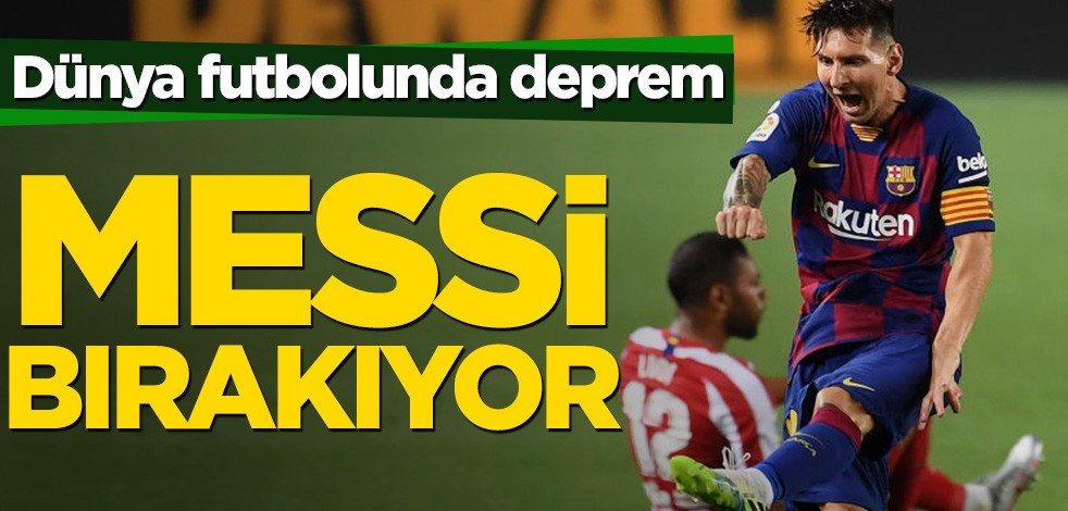 Dünya futbolunda deprem! Messi bırakıyor