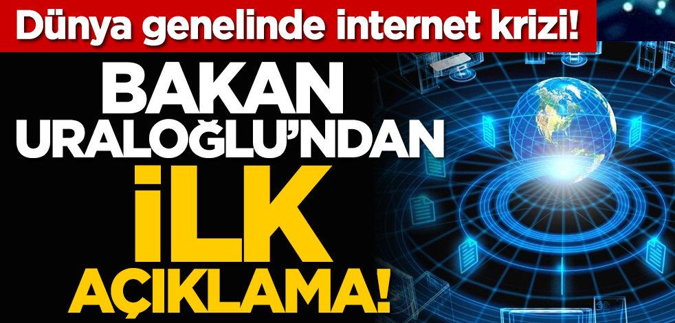 Dünya genelinde internet krizi! Bakan Uraloğlu'ndan ilk açıklama!