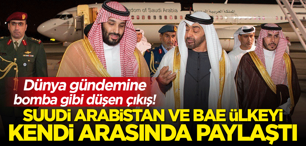 Dünya gündemine bomba gibi düşen çıkış: Suudi Arabistan ve BAE ülkeyi kendi arasında paylaştı