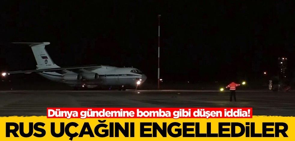 Dünya gündemine bomba gibi düşen iddia! Rus uçağını engellediler