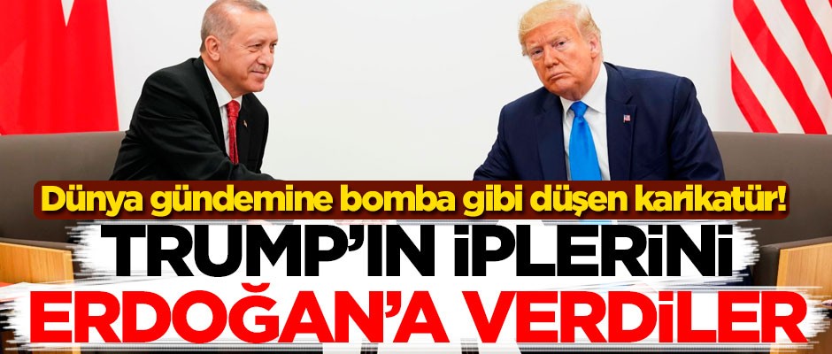 Dünya gündemine bomba gibi düşen karikatür! Trump'ın iplerini Başkan Erdoğan'a verdiler