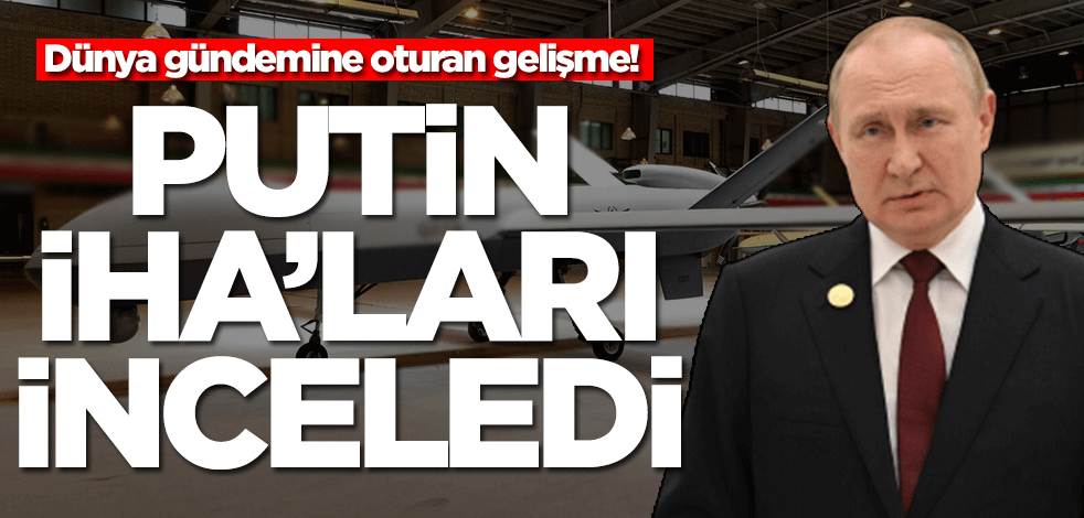 Dünya gündemine oturan gelişme! Putin İHA'ları inceledi