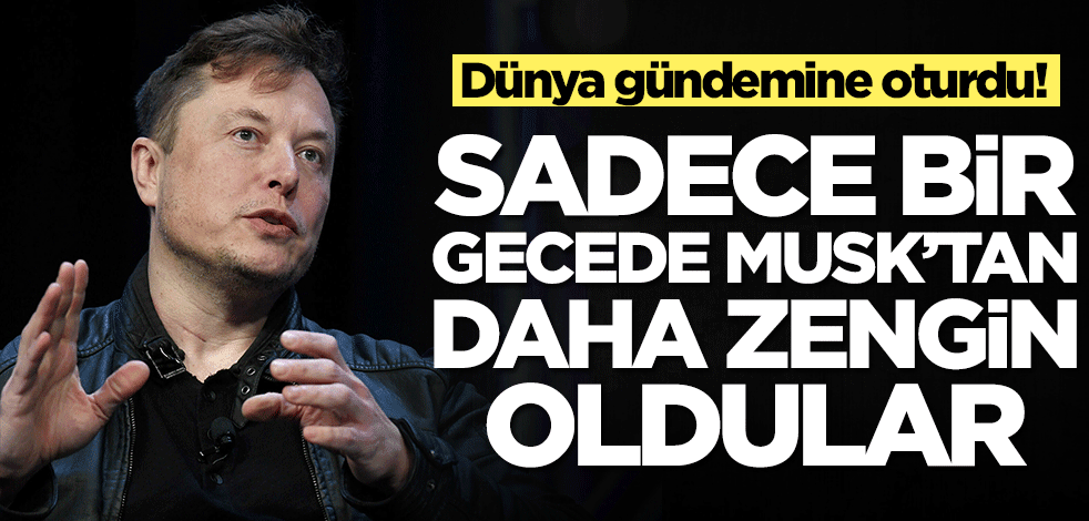 Dünya gündemine oturdu! Sadece bir gecede Elon Musk'tan daha zengin oldular