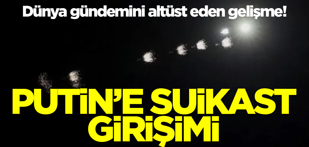 Dünya gündemini altüst eden gelişme! Putin'e suikast girişimi