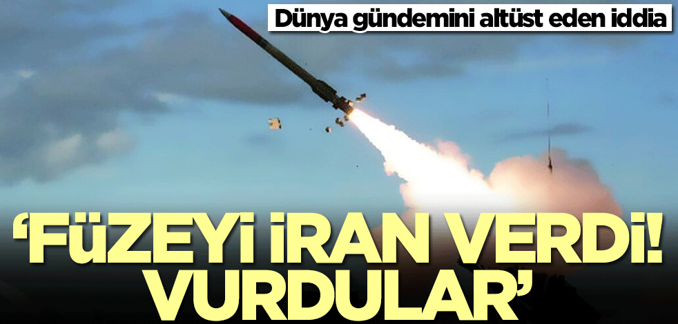 Dünya gündemini altüst eden iddia! 'Füzeyi İran verdi! Vurdular'