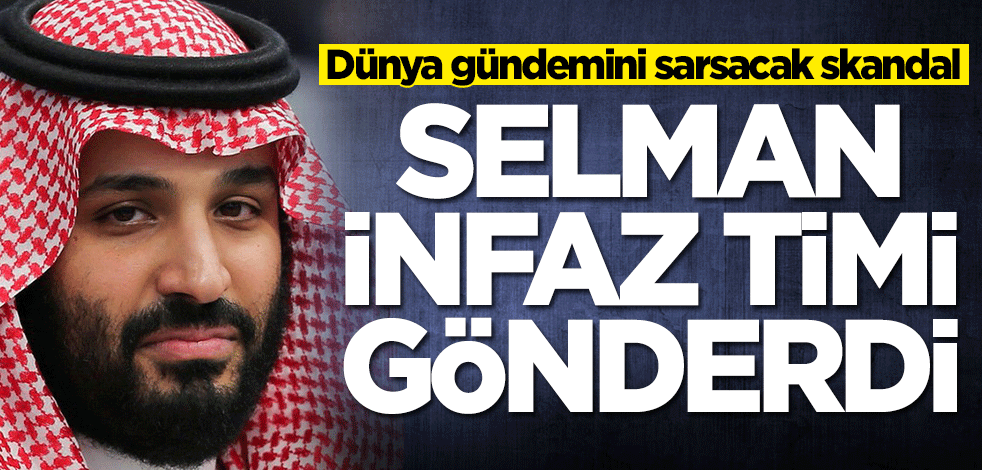 Dünya gündemini sarsacak skandalı açıkladılar! 'Prens Selman infaz timini gönderdi'