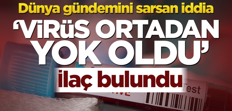 Dünya gündemini sarsan iddia! ‘Virüs ortadan yok oldu’