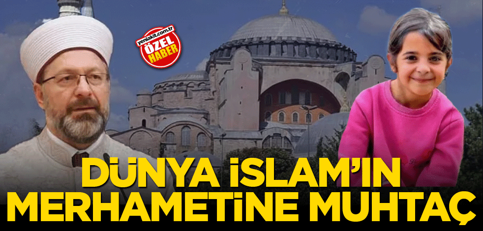 Dünya İslam’ın merhametine muhtaç