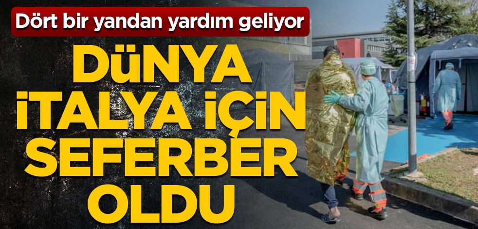 Dünya İtalya için seferber oldu! Dört bir yandan yardım geliyor