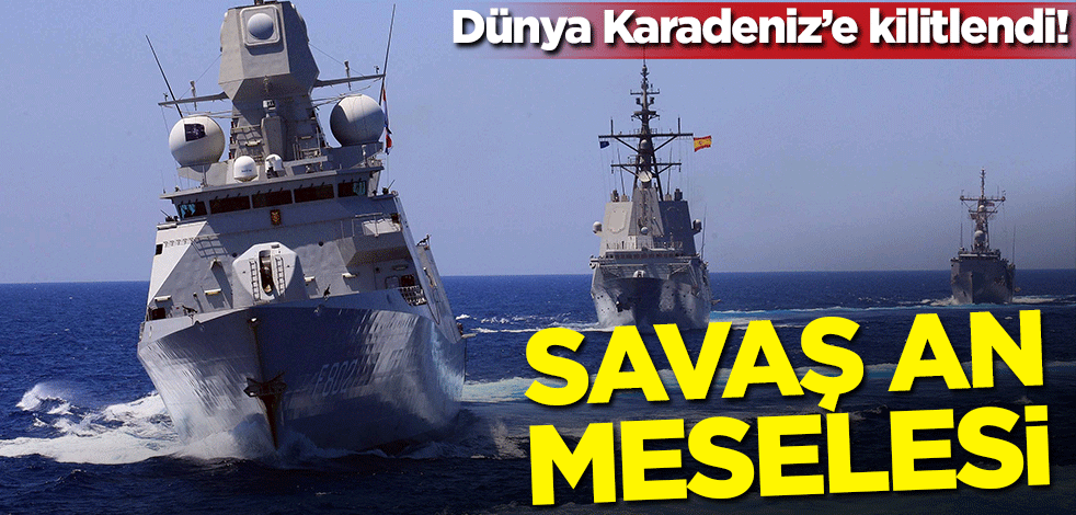 Dünya Karadeniz'e kilitlendi! Savaş an meselesi