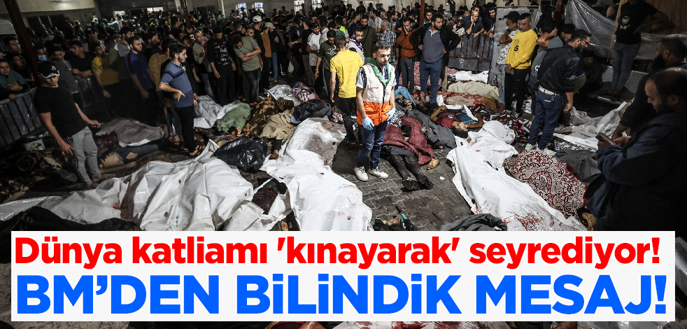 Dünya katliamı 'kınayarak' seyrediyor! BM'den İsrail'in hastane saldırısına ilişkin açıklama