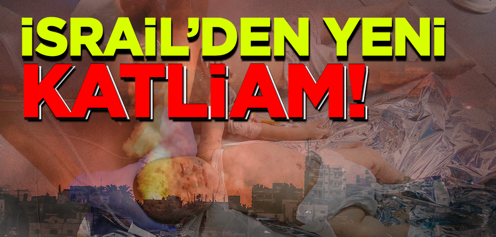 Dünya 'kınarken' İsrail'den yeni katliam!