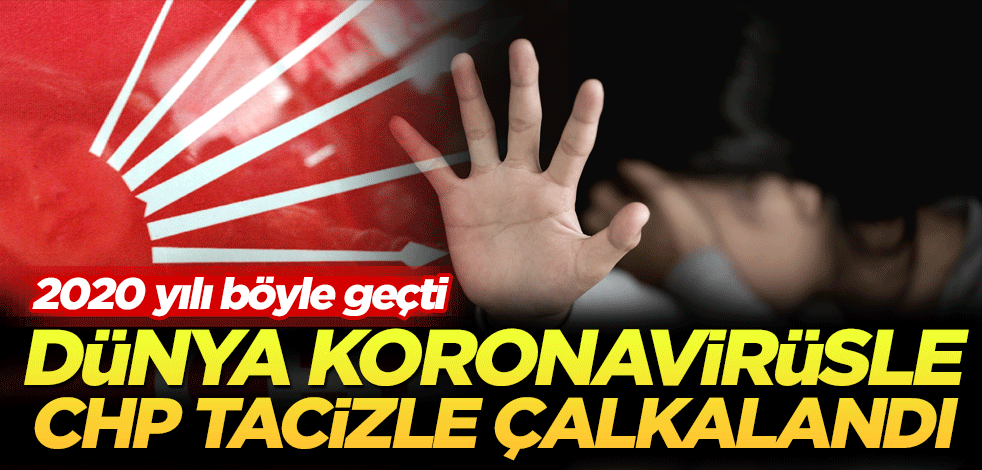 Dünya koronavirüsle CHP tacizle çalkalandı