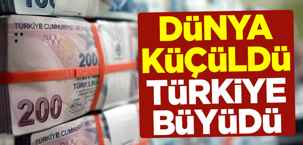 Dünya küçüldü Türkiye büyüdü