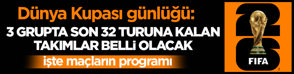 Dünya Kupası günlüğü: 3 grupta son 32 turuna kalan takımlar belli olacak