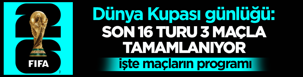 Dünya Kupası günlüğü: Son 16 turu 3 maçla tamamlanıyor